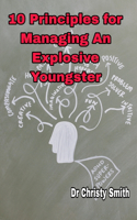 10 Principles For Managing An Explosive Youngster