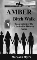 AMBER Bitch Walk: Book Seven of the Admirable Women Series