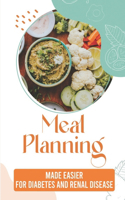 Meal Planning: Made Easier For Diabetes And Renal Disease: What Can You Eat On A Renal Diet