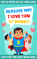 Reasons Why I Love You My Daddy!: Unique and Cute Fill in Book by Child for Dad - Includes Prepared Sentences and Special Coloring Pages Related to Father's Day