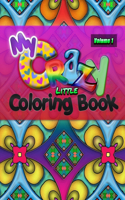 My Crazy Little Coloring Book: Hours of Fun and Stress Relieving Creativity!! 8.5x11 50 Beautiful Abstract Designs