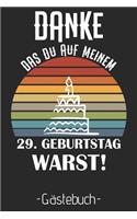 Danke Das Du Auf Meinem Geburtstag Warst: A5 120 Seiten Platz Für 60 Gäste I Gästebuch Zum Eintragen Der Glückwünsche Zum 29. Geburtstag I Geburtstagsparty I Tolle Überraschung Als Geburtsta