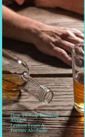 How To Stop Drinking Alcohol