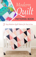 Modern Quilt Patterns Book: 5 Easy Modern Quilt Patters for You to Sew