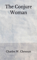 The Conjure Woman: (Aberdeen Classics Collection)
