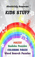 Absolutely Awesome Kids Stuff: Mazes Sudoku Puzzles Coloring Pages Word Search Puzzles/Activity Book For Children Ages 6 to 12/Rainbow