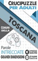 Crucipuzzle per Adulti: Comuni della Toscana: Parole intrecciate con le città e villaggi d'Italia - Prenota 16: regione Toscana - 31 Puzzle con soluzioni - grandi lettere &