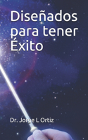 Diseñados para tener Éxito