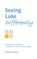 Seeing Luke Differently: Reflections on spirituality & social justice from the third gospel