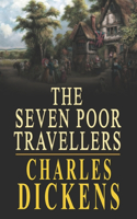 The Seven Poor Travellers: By Charles Dickens Original Classic with Illustrated (Annotated)