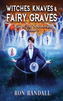 Witches, Knaves & Fairy Graves: Rise of the New Arcana, Volume 2