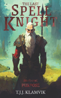 The Last Spell Knight: Book one: Purpose(1 The Spell Knight Trilogy)