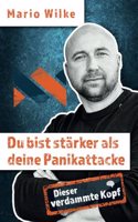 Dieser verdammte Kopf: Du bist stärker als deine Panikattacke