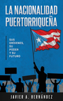 nacionalidad puertorriqueña: sus orígenes, su poder y su futuro