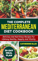 Complete Mediterranean Diet Cookbook: Delicious and Nutritious Recipes for Lifelong Healthy, Happily and Vitality Including 30 Days Meal Plan