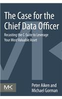 Case for the Chief Data Officer: Recasting the C-Suite to Leverage Your Most Valuable Asset