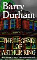 Legend of Arthur King and other tales of the supernatural