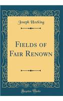 Fields of Fair Renown (Classic Reprint)