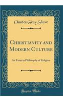 Christianity and Modern Culture: An Essay in Philosophy of Religion (Classic Reprint): An Essay in Philosophy of Religion (Classic Reprint)