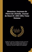 Memoires-Journaux de Pierre de L'Estoile, Journal de Henri IV, 1593-1594, Tome Sixieme