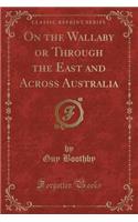 On the Wallaby or Through the East and Across Australia (Classic Reprint)
