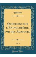 Questions Sur l'EncyclopÃ©die, Par Des Amateurs, Vol. 4 (Classic Reprint)