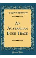 An Australian Bush Track (Classic Reprint)