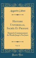 Histoire Universelle, SacrÃ©e Et Profane, Vol. 11: Depuis Le Commencement Du Monde Jusqu'a Nos Jours (Classic Reprint)