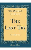 The Last Try (Classic Reprint)