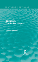 Socialism the Active Utopia (Routledge Revivals)