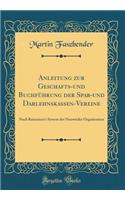 Anleitung Zur Geschafts-Und BuchfÃ¼hrung Der Spar-Und Darlehnskassen-Vereine: Nach Raisseisen's System Der Neuwieder Organisation (Classic Reprint)