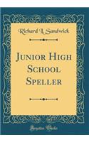Junior High School Speller (Classic Reprint)