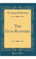 The Gun-Runners (Classic Reprint)