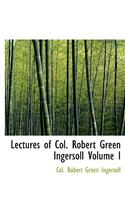 Lectures of Col. Robert Green Ingersoll Volume I