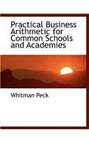 Practical Business Arithmetic for Common Schools and Academies