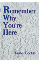 Remember Why You're Here