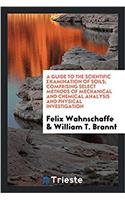 A Guide to the Scientific Examination of Soils; Comprising Select Methods of Mechanical and Chemical Analysis and Physical Investigation