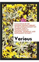Catalogue of the Natural History Library of the Linnean Society of London, Part II: Transactions of Societies, Journals, and Supplement to Part I