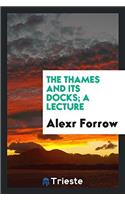 The Thames and Its Docks; A Lecture