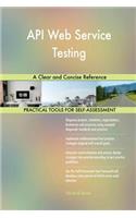 API Web Service Testing A Clear and Concise Reference