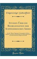 Studien Über Die Reorganisation Der Schweizerischen Armee