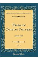 Trade in Cotton Futures, Vol. 7: January 1950 (Classic Reprint)