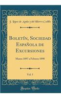 BoletÃ­n, Sociedad EspaÃ±ola de Excursiones, Vol. 5: Marzo 1897 a Febrero 1898 (Classic Reprint)