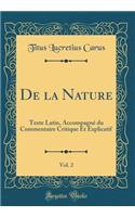 de la Nature, Vol. 2: Texte Latin, AccompagnÃ© Du Commentaire Critique Et Explicatif (Classic Reprint): Texte Latin, AccompagnÃ© Du Commentaire Critique Et Explicatif (Classic Reprint)