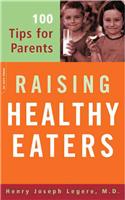 Raising Healthy Eaters: 100 Tips for Parents