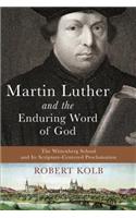 Martin Luther and the Enduring Word of God – The Wittenberg School and Its Scripture–Centered Proclamation