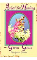 Asked for Healing . . . Given Grace
