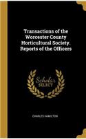 Transactions of the Worcester County Horticultural Society. Reports of the Officers