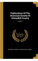 Publications Of The Historical Society Of Schuylkill County; Volume 1