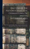 One Line of the Pastorius Family of Germantown, Pa. and Its Intermarriages: Incl. Notes on the Families of Antes, Levering, Lincoln, Luken, Shoemaker, Stark, Tyson, Wilson, Wolf & Wunder